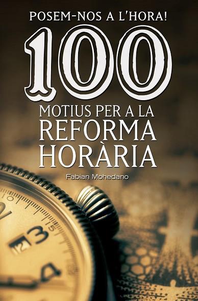 POSEM-NOS A L'HORA! 100 MOTIUS PER A LA REFORMA HORÀRIA | 9788490344606 | MOHEDANO I MORALES, FABIAN | Llibreria Online de Vilafranca del Penedès | Comprar llibres en català