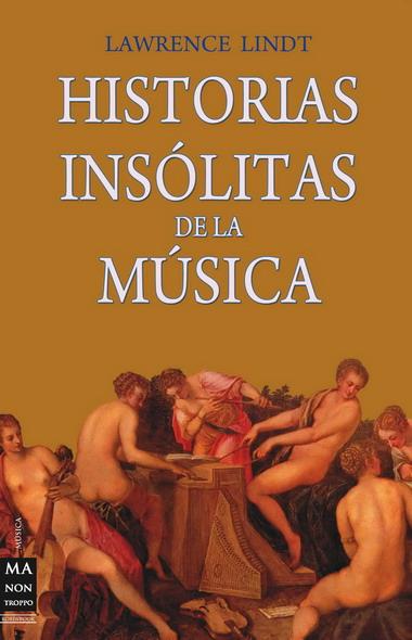 HISTORIAS INSOLITAS DE LA MUSICA | 9788496924840 | LINDT, LAWRENCE | Llibreria Online de Vilafranca del Penedès | Comprar llibres en català