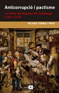 ANTICORRUPCIÓ I PACTISME. LA VISITA DEL GENERAL DE CATALUNYA (1431-1714) | 9788416260935 | TORRA I PRAT, RICARD | Llibreria Online de Vilafranca del Penedès | Comprar llibres en català