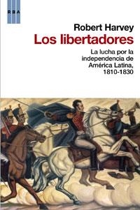 LOS LIBERTADORES LA LUCHA POR LA INDEPENDENCIA DE AMERICA LA | 9788498676891 | HARVEY, ROBERT | Llibreria Online de Vilafranca del Penedès | Comprar llibres en català