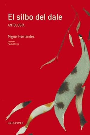 EL SILBO DEL DALE ANTOLOGIA MIGUEL HERNANDEZ | 9788426371249 | HERNANDEZ, MIGUEL | Llibreria L'Odissea - Libreria Online de Vilafranca del Penedès - Comprar libros
