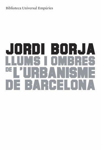 LLUMS I OMBRES DE L'URBANISME DE BARCELONA | 9788497874595 | BORJA, JORDI | Llibreria L'Odissea - Libreria Online de Vilafranca del Penedès - Comprar libros