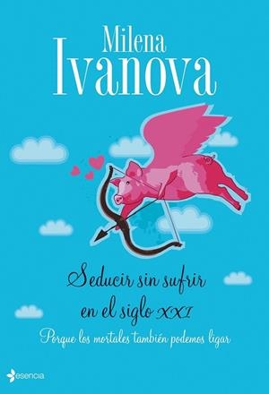 SEDUCIR SIN SUFRIR EN EL SIGLO XXI | 9788408090571 | IVANOVA, MILENA | Llibreria Online de Vilafranca del Penedès | Comprar llibres en català