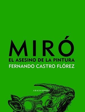 MIRO EL ASESINO DE LA PINTURA | 9788496775688 | CASTRO FLOREZ, FERNANDO | Llibreria L'Odissea - Libreria Online de Vilafranca del Penedès - Comprar libros