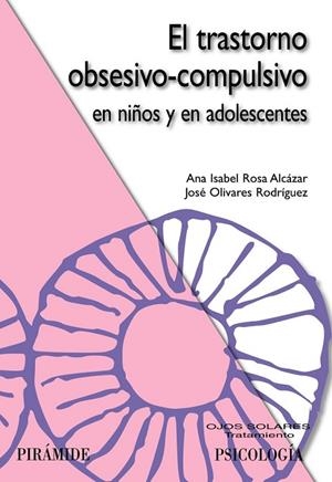 EL TRASTORNO OBSESIVO COMPULSIVO EN NIÑOS Y EN ADOLESCENTES | 9788436823608 | ROSA ALCAZAR, ANA ISABEL Y OLIVARES RODRIGUEZ, JOS | Llibreria L'Odissea - Libreria Online de Vilafranca del Penedès - Comprar libros