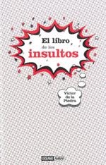 EL LIBRO DE LOS INSULTOS | 9788475566702 | DE LA PIEDRA, VICTOR | Llibreria L'Odissea - Libreria Online de Vilafranca del Penedès - Comprar libros
