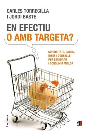 EN EFECTIU O AMB TARGETA | 9788466411837 | TORRECILLA, CARLES I BASTE, JORDI | Llibreria L'Odissea - Libreria Online de Vilafranca del Penedès - Comprar libros