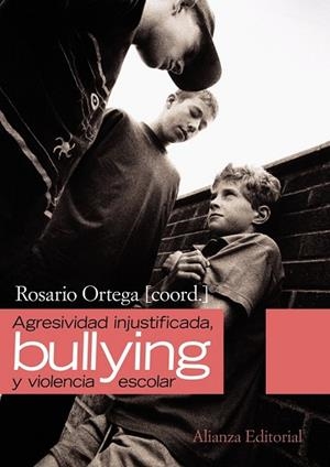 AGRESIVIDAD INJUSTIFICADA BULLYING Y VIOLENCIA ESCOLAR | 9788420654614 | ORTEGA RUIZ, ROSARIO | Llibreria L'Odissea - Libreria Online de Vilafranca del Penedès - Comprar libros