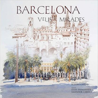 BARCELONA VEUS I MIRADES | 9788497856393 | CARDUS, SALVADOR CABEZA, ROBERT PERMANYER, LLUIS | Llibreria L'Odissea - Libreria Online de Vilafranca del Penedès - Comprar libros