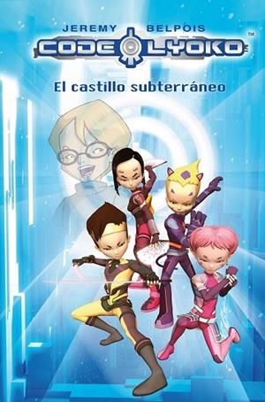 EL CASTILLO SUBTERRANEO CODE LYOKO | 9788420405827 | BELPOIS, JEREMY | Llibreria L'Odissea - Libreria Online de Vilafranca del Penedès - Comprar libros