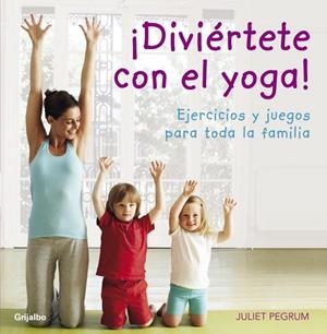DIVIERTETE CON EL YOGA | 9788425344183 | PEGRUM, JULIET | Llibreria Online de Vilafranca del Penedès | Comprar llibres en català