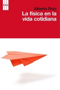 LA FISICA EN LA VIDA COTIDIANA | 9788498677645 | ROJO, ALBERTO | Llibreria L'Odissea - Libreria Online de Vilafranca del Penedès - Comprar libros