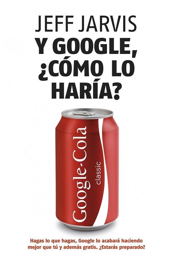 Y GOOGLE COMO LO HARIA | 9788498750607 | JARVIS, JEFF | Llibreria L'Odissea - Libreria Online de Vilafranca del Penedès - Comprar libros
