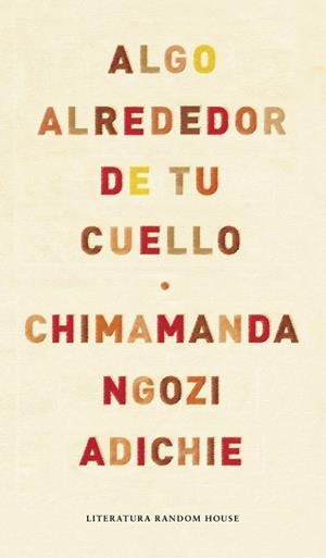 ALGO ALREDEDOR DE TU CUELLO | 9788439722564 | NGOZI ADICHIE, CHIMAMANDA | Llibreria Online de Vilafranca del Penedès | Comprar llibres en català