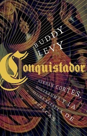 CONQUISTADOR HERNAN CORTES MOCTEZUMA Y LA ULTIMA BATALLA | 9788483068649 | LEVY, BUDDY | Llibreria L'Odissea - Libreria Online de Vilafranca del Penedès - Comprar libros
