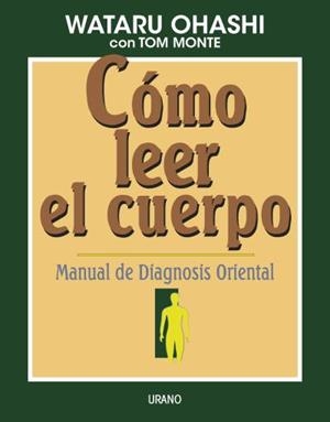 COMO LEER EL CUERPO MANUAL DE DIAGNOSIS ORIENTAL | 9788479531140 | OHASHI, W. MONTE, T | Llibreria Online de Vilafranca del Penedès | Comprar llibres en català
