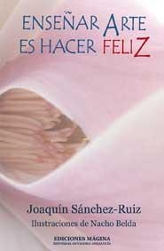 ENSEÑAR ARTE ES HACER FELIZ | 9788495345806 | SANCHEZ-RUIZ, JOAQUIN | Llibreria Online de Vilafranca del Penedès | Comprar llibres en català