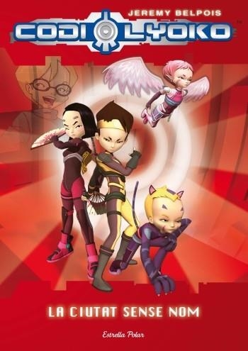 CODI LYOKO. LA CIUTAT SENSE NOM | 9788499322391 | BELPOIS, JEREMY | Llibreria L'Odissea - Libreria Online de Vilafranca del Penedès - Comprar libros