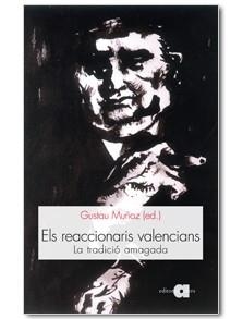 ELS REACCIONARIS VALENCIANS LA TRADICIO AMAGADA | 9788492542307 | MUÑOZ, GUSTAU | Llibreria L'Odissea - Libreria Online de Vilafranca del Penedès - Comprar libros