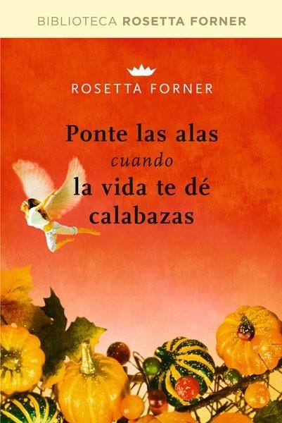 PONTE LAS ALAS CUANDO LA VIDA TE DE CALABAZAS | 9788492981236 | FORNER, ROSETTA | Llibreria L'Odissea - Libreria Online de Vilafranca del Penedès - Comprar libros