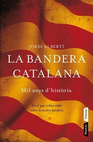 LA BANDERA CATALANA MIL ANYS D'HISTORIA | 9788498091496 | ALBERTI, JORDI | Llibreria L'Odissea - Libreria Online de Vilafranca del Penedès - Comprar libros