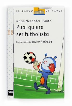 PUPI QUIERE SER FUTBOLISTA | 9788467543544 | MENENDEZ-PONTE, MARIA | Llibreria L'Odissea - Libreria Online de Vilafranca del Penedès - Comprar libros