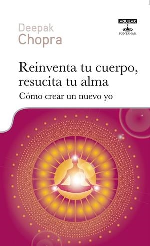 REINVENTA TU CUERPO RESUCITA TU ALMA COMO CREAR UN NUEVO YO | 9788403600010 | CHOPRA, DEEPAK | Llibreria L'Odissea - Libreria Online de Vilafranca del Penedès - Comprar libros