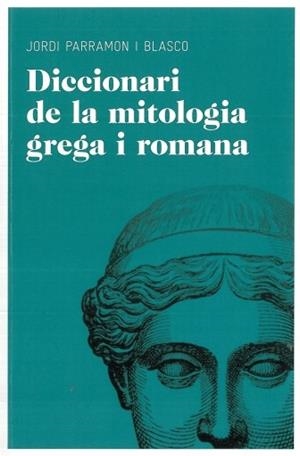 DICCIONARI DE MITOLOGIA GREGA I ROMANA | 9788492672851 | PARRAMON I BLASCO, JORDI | Llibreria Online de Vilafranca del Penedès | Comprar llibres en català