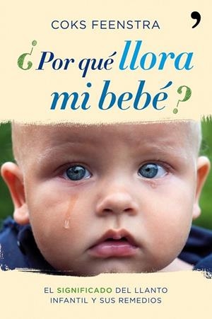 POR QUE LLORA MI BEBE | 9788484608943 | FEENSTRA, COKS | Llibreria L'Odissea - Libreria Online de Vilafranca del Penedès - Comprar libros