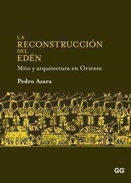 LA RECONSTRUCCION DEL EDEN MITO Y ARQUITECTURA EN ORIENTE | 9788425223785 | AZARA, PEDRO | Llibreria L'Odissea - Libreria Online de Vilafranca del Penedès - Comprar libros