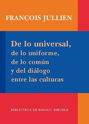 DE LO UNIVERSAL DE LO UNIFORME DE LO COMUN Y DEL DIALOGO ENT | 9788498413939 | JULLIEN, FRANÇOIS | Llibreria L'Odissea - Libreria Online de Vilafranca del Penedès - Comprar libros