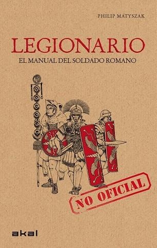 LEGIONARIO EL MANUAL DEL SOLDADO ROMANO | 9788446032168 | MATYSZAK, PHILIP | Llibreria L'Odissea - Libreria Online de Vilafranca del Penedès - Comprar libros