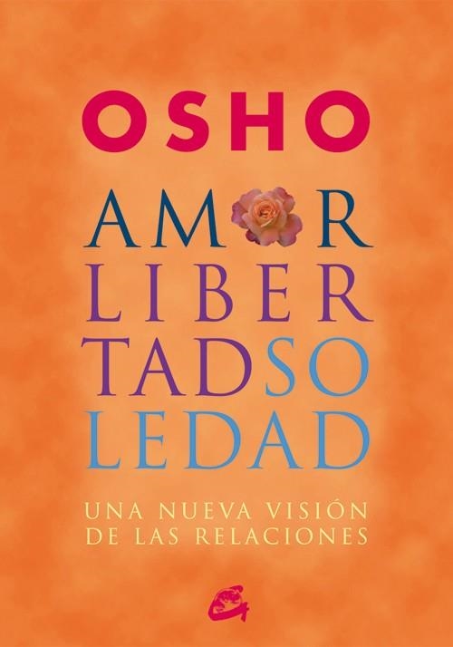 AMOR LIBERTAD Y SOLEDAD UNA NUEVA VISION DE LAS RELACIONE | 9788484452515 | OSHO | Llibreria Online de Vilafranca del Penedès | Comprar llibres en català