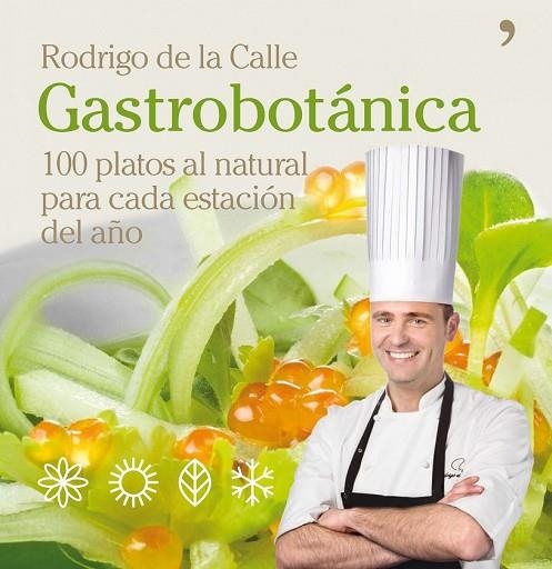 GASTROBOTANICA 100 PLATOSAL NATURAL PARA CADA ESTACION | 9788484609025 | DE LA CALLE, RODRIGO | Llibreria Online de Vilafranca del Penedès | Comprar llibres en català