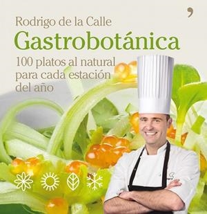 GASTROBOTANICA 100 PLATOSAL NATURAL PARA CADA ESTACION | 9788484609025 | DE LA CALLE, RODRIGO | Llibreria Online de Vilafranca del Penedès | Comprar llibres en català