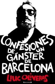 CONFESIONES DE UN GANSTER DE BARCELONA | 9788466645348 | OLIVERAS, LLUC | Llibreria L'Odissea - Libreria Online de Vilafranca del Penedès - Comprar libros