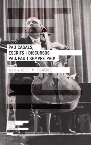 PAU CASALS ESCRITS I DISCURSOS PAU PAU I SEMPRE PAU | 9788415002277 | FIGUERES, JOSEP MARIA (ED.) | Llibreria L'Odissea - Libreria Online de Vilafranca del Penedès - Comprar libros
