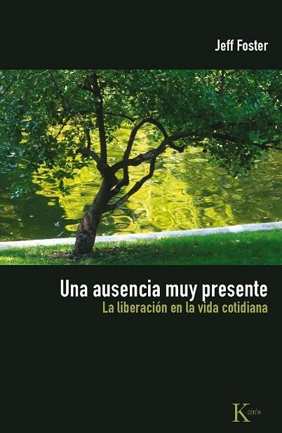 UNA AUSENCIA MUY PRESENTE LA LIBERACION DE LA VIDA COTIDIANA | 9788472457577 | FOSTER, JEFF | Llibreria L'Odissea - Libreria Online de Vilafranca del Penedès - Comprar libros