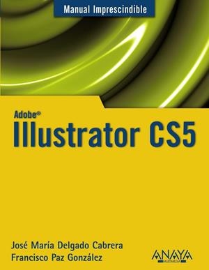 ADOBE ILLUSTRATOR CS5 | 9788441528550 | DELGADO, JOSE MARIA Y PAZ GONZALEZ, FRANCISCO | Llibreria L'Odissea - Libreria Online de Vilafranca del Penedès - Comprar libros