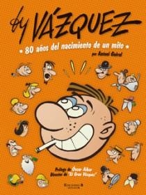 BY VAZQUEZ 80 AÑOS DEL NACIMIENTO DE UN MITO | 9788466644204 | GUIRAL, ANTONI | Llibreria L'Odissea - Libreria Online de Vilafranca del Penedès - Comprar libros