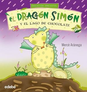 EL DRAGON SIMON Y EL LAGO DE CHOCOLATE | 9788423663774 | ARANEGA, MERCE | Llibreria L'Odissea - Libreria Online de Vilafranca del Penedès - Comprar libros