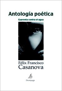 ANTOLOGIA POETICA CUARENTA CONTRA EL AGUA | 9788492719129 | CASANOVA, FELIX FRANCISCO | Llibreria L'Odissea - Libreria Online de Vilafranca del Penedès - Comprar libros