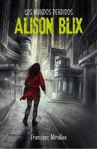 LOS MUNDOS PERDIDOS DE ALISON BLIX | 9788427200579 | MIRALLES, FRANCESC | Llibreria L'Odissea - Libreria Online de Vilafranca del Penedès - Comprar libros