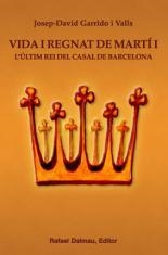 VIDA I REGNAT DE MARTI I ULTIM REI DEL CASAL DE BARCELONA | 9788423207480 | GARRIDO I VALLS, JOSEP-DAVID | Llibreria L'Odissea - Libreria Online de Vilafranca del Penedès - Comprar libros