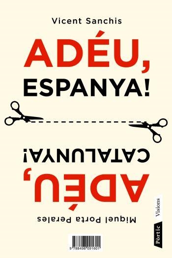 ADEU ESPANYA - ADEU CATALUNYA | 9788498091601 | MIQUEL PORTA PERALES/VICENT SANCHIS LLÀCER | Llibreria Online de Vilafranca del Penedès | Comprar llibres en català