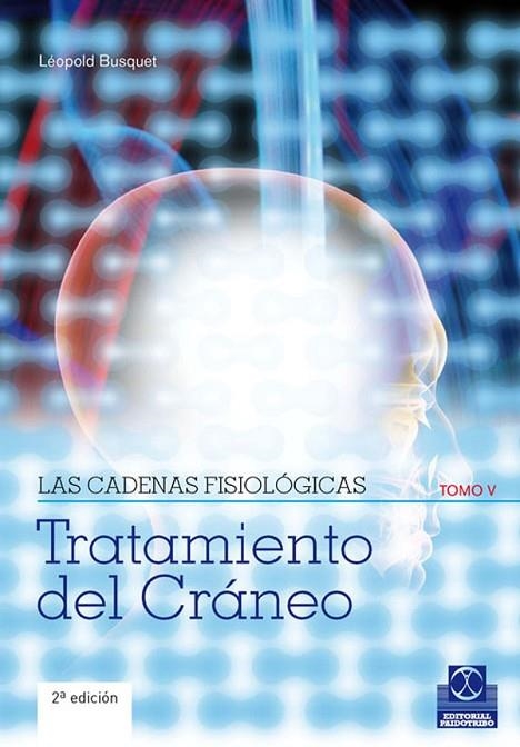 TRATAMIENTO DEL CRANEO TOMO V - LAS CADENAS FISIOLOGICAS | 9788499100913 | BUSQUET, LÉOPOLD. | Llibreria L'Odissea - Libreria Online de Vilafranca del Penedès - Comprar libros