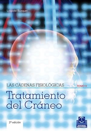 TRATAMIENTO DEL CRANEO TOMO V - LAS CADENAS FISIOLOGICAS | 9788499100913 | BUSQUET, LÉOPOLD. | Llibreria Online de Vilafranca del Penedès | Comprar llibres en català