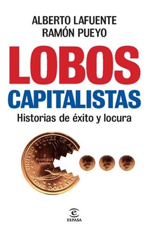 LOBOS CAPITALISTAS HISTORIAS DE EXITO Y LOCURA | 9788467034691 | LAFUENTE, ALBERTO Y PUEYO, RAMON | Llibreria L'Odissea - Libreria Online de Vilafranca del Penedès - Comprar libros