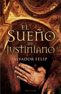 EL SUEÑO DE JUSTINIANO | 9788466645188 | FELIP, SALVADOR | Llibreria L'Odissea - Libreria Online de Vilafranca del Penedès - Comprar libros