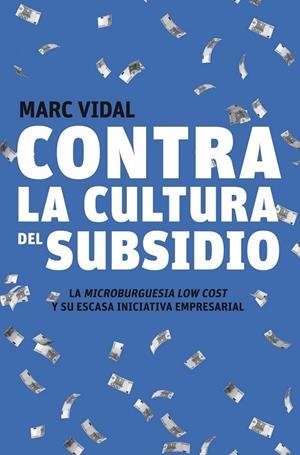 CONTRA LA CULTURA DEL SUBSIDIO | 9788498750720 | VIDAL, MARC | Llibreria L'Odissea - Libreria Online de Vilafranca del Penedès - Comprar libros